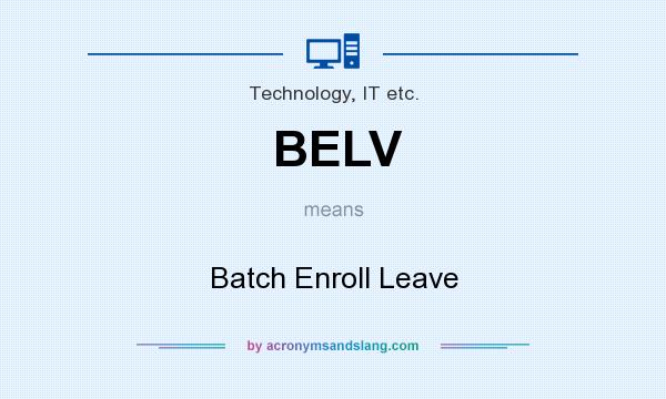 What does BELV mean? It stands for Batch Enroll Leave