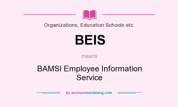What does BEIS mean? It stands for BAMSI Employee Information Service