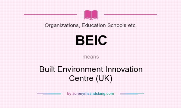 What does BEIC mean? It stands for Built Environment Innovation Centre (UK)
