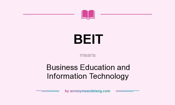 What does BEIT mean? It stands for Business Education and Information Technology