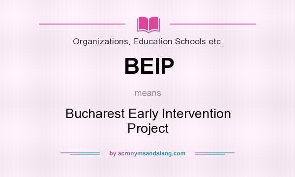 What does BEIP mean? It stands for Bucharest Early Intervention Project