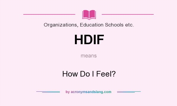 What does HDIF mean? It stands for How Do I Feel?