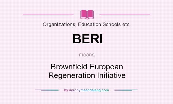 What does BERI mean? It stands for Brownfield European Regeneration Initiative