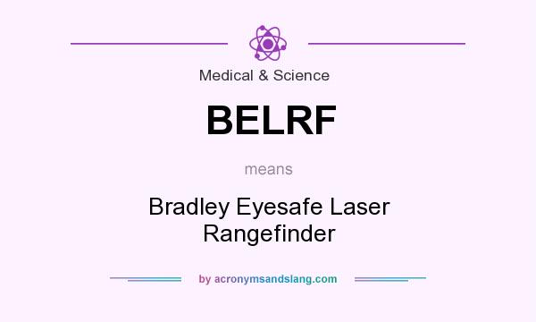 What does BELRF mean? It stands for Bradley Eyesafe Laser Rangefinder