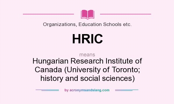 What does HRIC mean? It stands for Hungarian Research Institute of Canada (University of Toronto; history and social sciences)