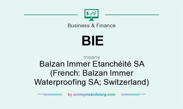 What does BIE mean? It stands for Balzan Immer Etanchéité SA (French: Balzan Immer Waterproofing SA; Switzerland)
