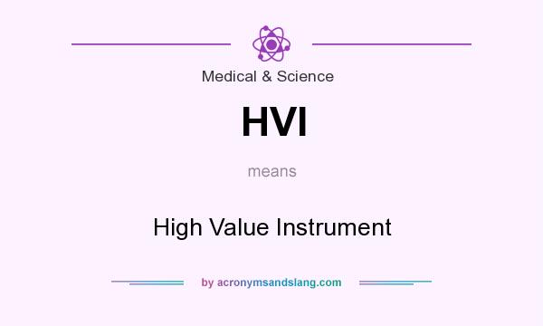 What does HVI mean? It stands for High Value Instrument