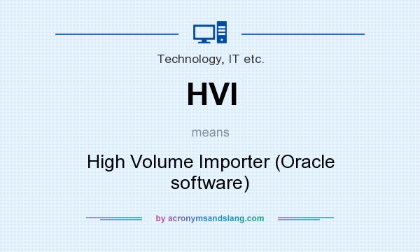What does HVI mean? It stands for High Volume Importer (Oracle software)