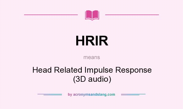 What does HRIR mean? It stands for Head Related Impulse Response (3D audio)