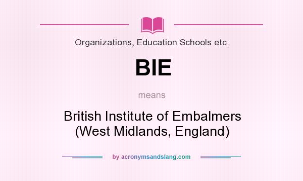 What does BIE mean? It stands for British Institute of Embalmers (West Midlands, England)