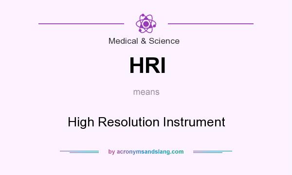 What does HRI mean? It stands for High Resolution Instrument