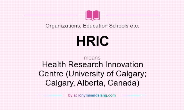 What does HRIC mean? It stands for Health Research Innovation Centre (University of Calgary; Calgary, Alberta, Canada)