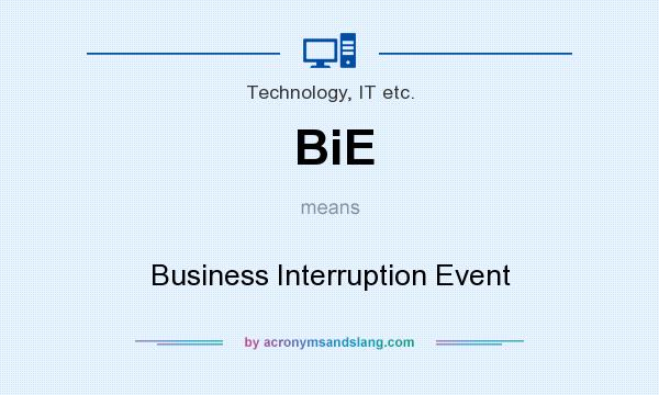 What does BiE mean? It stands for Business Interruption Event
