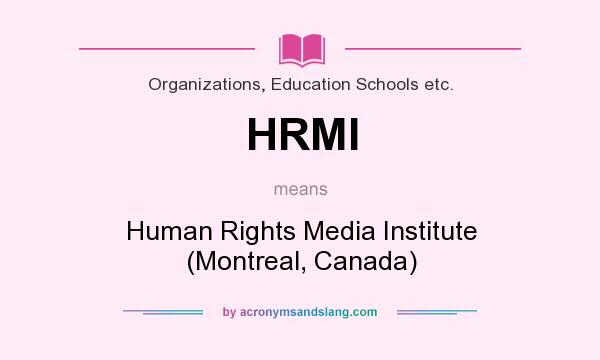 What does HRMI mean? It stands for Human Rights Media Institute (Montreal, Canada)