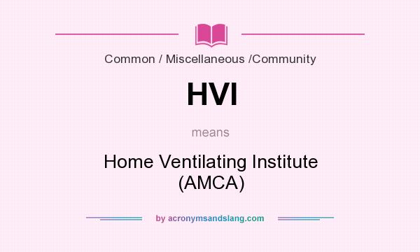 What does HVI mean? It stands for Home Ventilating Institute (AMCA)
