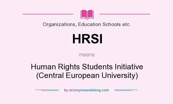 What does HRSI mean? It stands for Human Rights Students Initiative (Central European University)