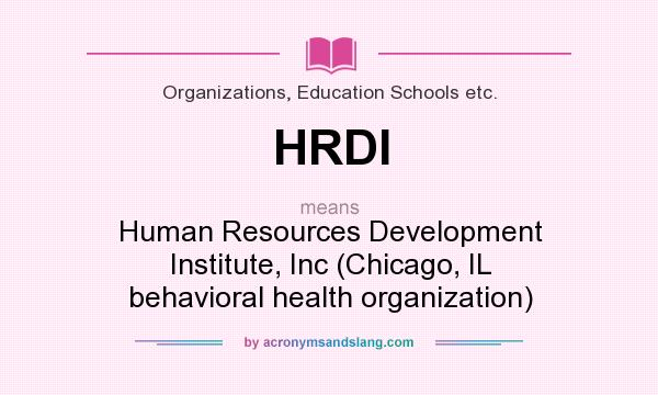 What does HRDI mean? It stands for Human Resources Development Institute, Inc (Chicago, IL behavioral health organization)