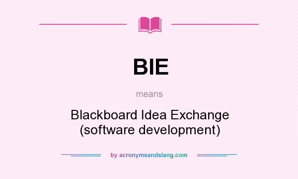 What does BIE mean? It stands for Blackboard Idea Exchange (software development)
