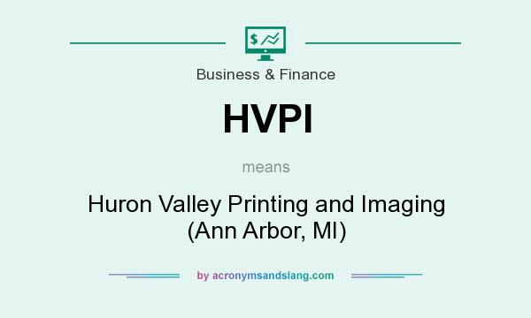 What does HVPI mean? It stands for Huron Valley Printing and Imaging (Ann Arbor, MI)
