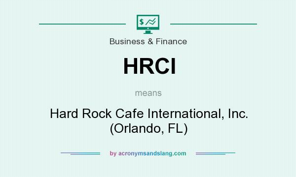 What does HRCI mean? It stands for Hard Rock Cafe International, Inc. (Orlando, FL)