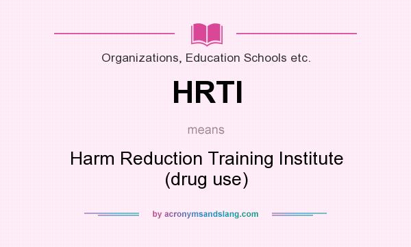 What does HRTI mean? It stands for Harm Reduction Training Institute (drug use)