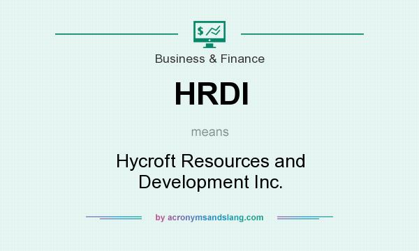 What does HRDI mean? It stands for Hycroft Resources and Development Inc.