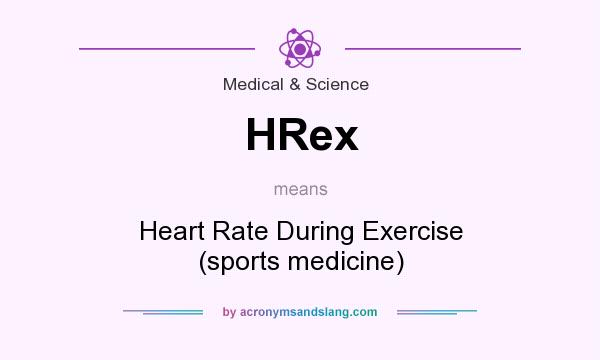 What does HRex mean? It stands for Heart Rate During Exercise (sports medicine)
