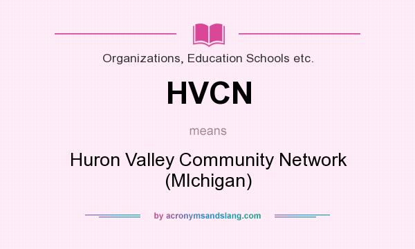 What does HVCN mean? It stands for Huron Valley Community Network (MIchigan)