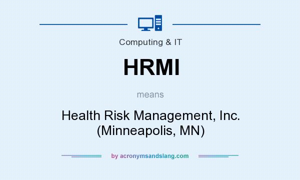 What does HRMI mean? It stands for Health Risk Management, Inc. (Minneapolis, MN)