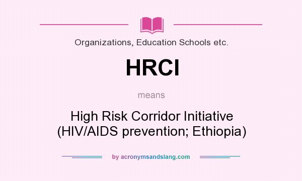 What does HRCI mean? It stands for High Risk Corridor Initiative (HIV/AIDS prevention; Ethiopia)