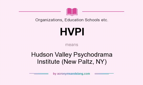 What does HVPI mean? It stands for Hudson Valley Psychodrama Institute (New Paltz, NY)