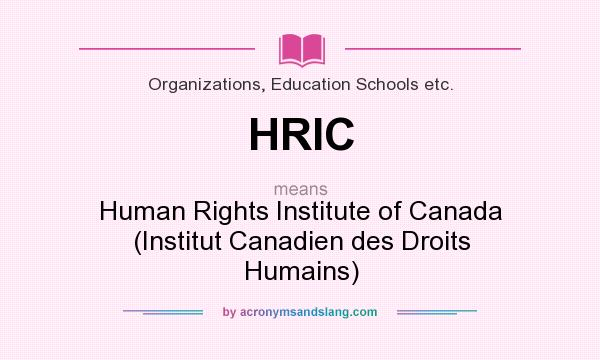What does HRIC mean? It stands for Human Rights Institute of Canada (Institut Canadien des Droits Humains)