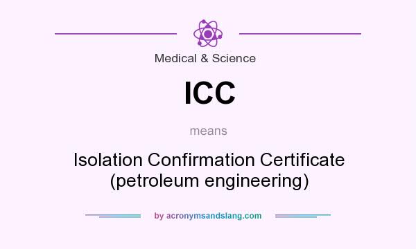 What does ICC mean? It stands for Isolation Confirmation Certificate (petroleum engineering)