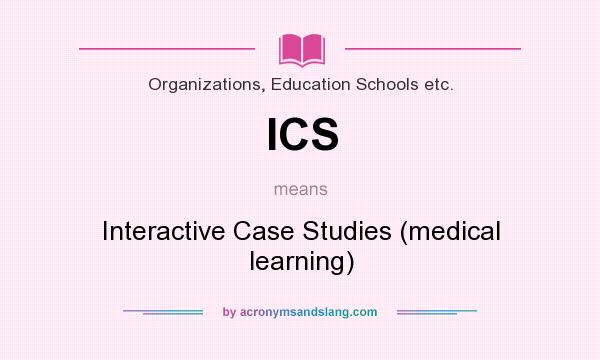 What does ICS mean? It stands for Interactive Case Studies (medical learning)