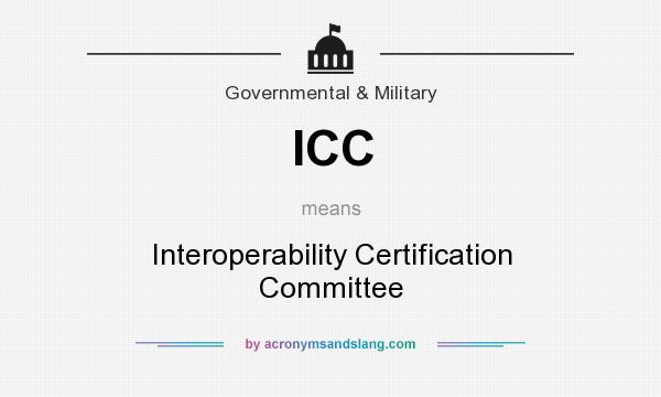 What does ICC mean? It stands for Interoperability Certification Committee