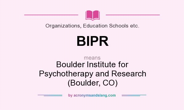 What does BIPR mean? It stands for Boulder Institute for Psychotherapy and Research (Boulder, CO)
