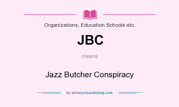 What does JBC mean? It stands for Jazz Butcher Conspiracy