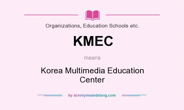 What does KMEC mean? It stands for Korea Multimedia Education Center