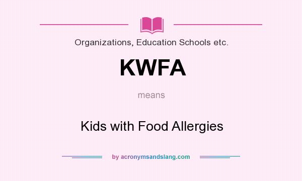What does KWFA mean? It stands for Kids with Food Allergies