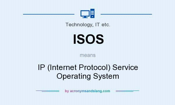 What does ISOS mean? It stands for IP (Internet Protocol) Service Operating System