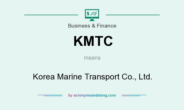 What does KMTC mean? It stands for Korea Marine Transport Co., Ltd.