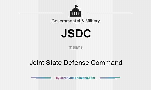 What does JSDC mean? It stands for Joint State Defense Command