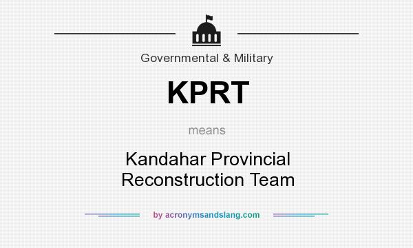 What does KPRT mean? It stands for Kandahar Provincial Reconstruction Team