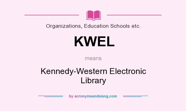 What does KWEL mean? It stands for Kennedy-Western Electronic Library