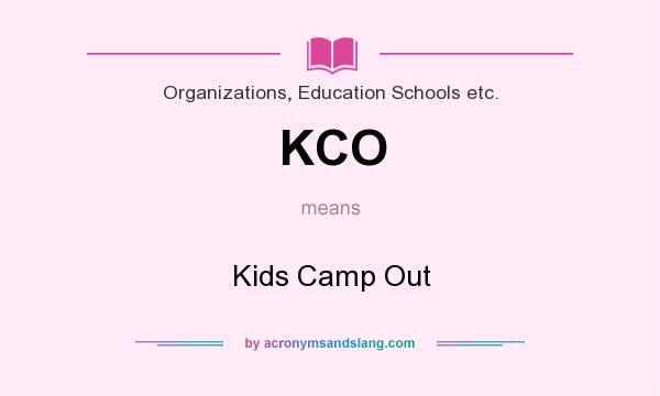 What does KCO mean? It stands for Kids Camp Out