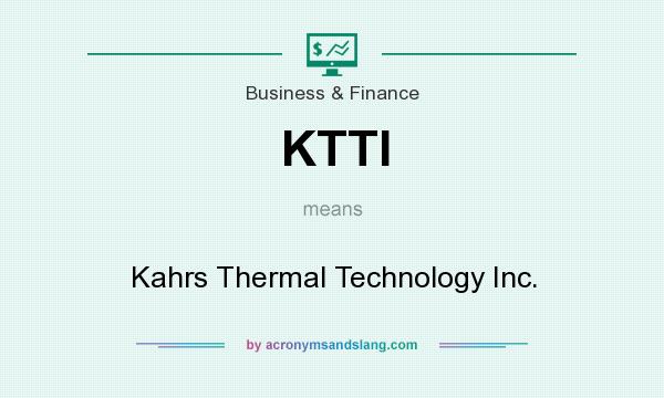 What does KTTI mean? It stands for Kahrs Thermal Technology Inc.