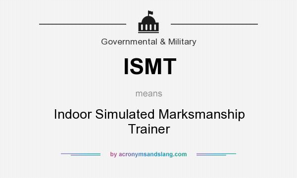 What does ISMT mean? It stands for Indoor Simulated Marksmanship Trainer