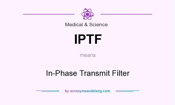 What does IPTF mean? It stands for In-Phase Transmit Filter