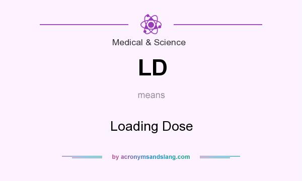 What does LD mean? It stands for Loading Dose