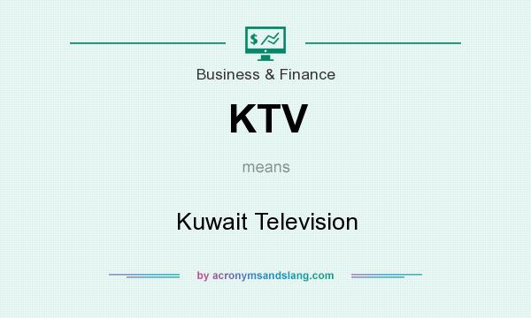 What does KTV mean? It stands for Kuwait Television
